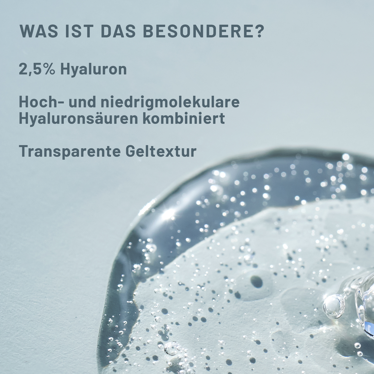 Transparente Geltextur von fläsh Hyaluron. Bildtext: 2,5 % Hyaluron mit einer Kombination aus hoch- und niedrigmolekularen Hyaluronsäuren.