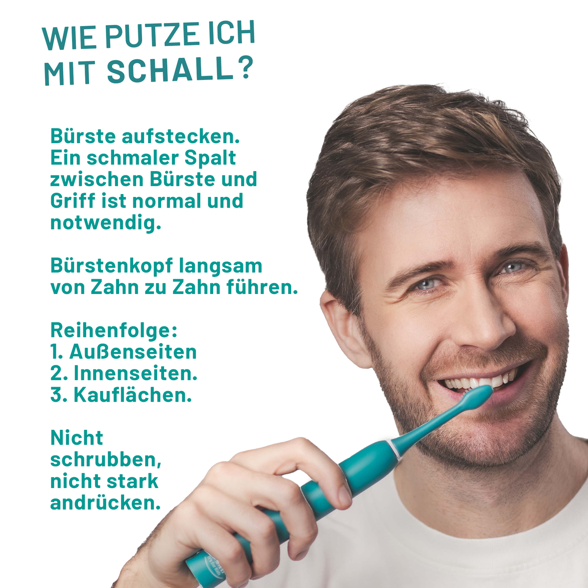 Mann putzt mit der grünen sträight Schallzahnbürste. Anleitung: langsam von Zahn zu Zahn über Außen-, Innen- und Kauflächen führen; nicht schrubben oder stark drücken.