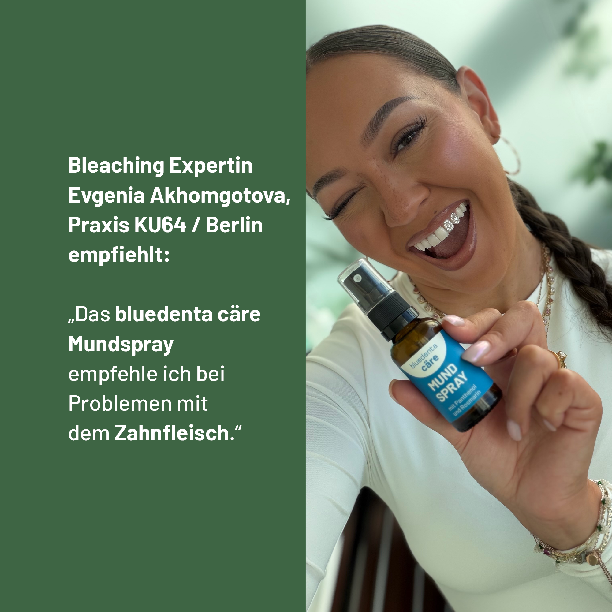 Bleaching Expertin Evgenia Akhomgotova,aus der Zahnarztpraxis KU64 Berlin empfiehlt das bluedenta cäre Mundspray mit den Worten: „Das Mundspray empfehle ich bei Problemen mit dem Zahnfleisch.“