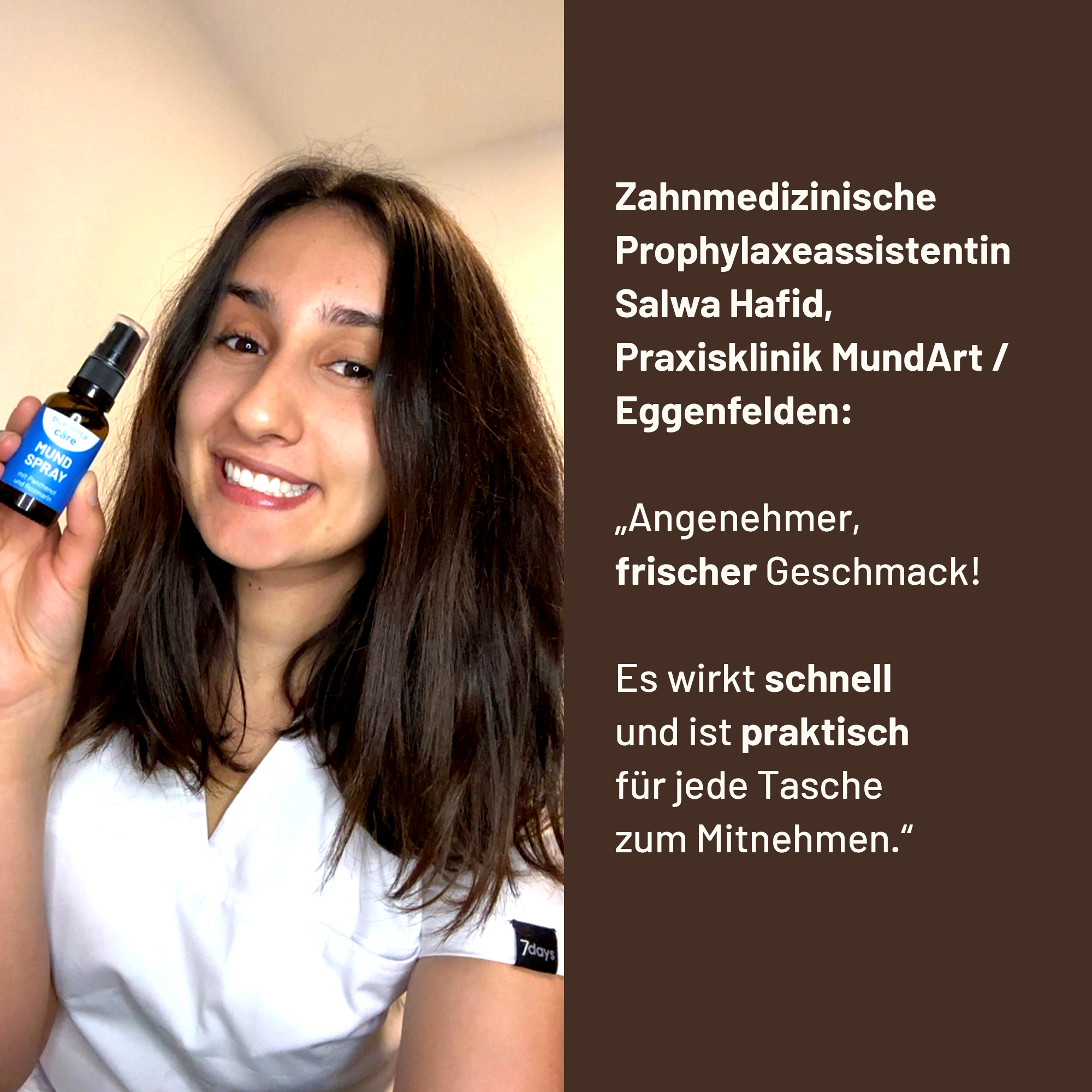 ZMP Salwa Hafid aus der Praxisklinik MundArt Eggenfelden empfiehlt das bluedenta Zahngel mit den Worten: „Angenehmer frischer Geschmack und es wirkt schnell und ist praktisch für jede Tasche zum Mitnehmen.“